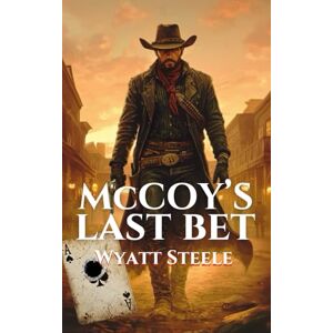 Slater, Clint McCoy's Last Bet: A Classic Western Novel: 1 (The Outlaw McCoy Classic Western Series) Slater, Clint McCoy's Last Bet: A Classic Western Novel: 1 (The Outlaw McCoy Classic Western Series)