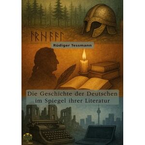 Tessmann, Rüdiger Die Geschichte der Deutschen im Spiegel ihrer Literatur Tessmann, Rüdiger Die Geschichte der Deutschen im Spiegel ihrer Literatur