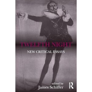 Twelfth Night: New Critical Essays (Shakespeare Criticism) Twelfth Night: New Critical Essays (Shakespeare Criticism)