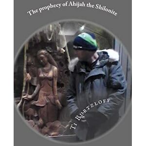 Burtzloff, Ti The prophecy of Ahijah the Shilonite: Referred to in 2 Chronicles 9:29 Burtzloff, Ti The prophecy of Ahijah the Shilonite: Referred to in 2 Chronicles 9:29