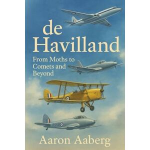 Aaberg, Aaron de Havilland: From Moths to Comets Aaberg, Aaron de Havilland: From Moths to Comets