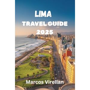 Virellan, Marcos LIMA TRAVEL GUIDE 2025: CULTURE, COASTLINES AND STREET FOOD WORTH TALKING ABOUT Virellan, Marcos LIMA TRAVEL GUIDE 2025: CULTURE, COASTLINES AND STREET FOOD WORTH TALKING ABOUT