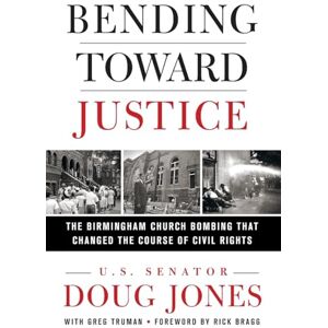 Jones, Doug Bending Toward Justice: The Birmingham Church Bombing That Changed the Course of Civil Rights Jones, Doug Bending Toward Justice: The Birmingham Church Bombing That Changed the Course of Civil Rights