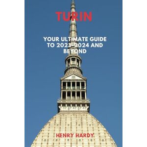 Hardy, Henry Turin: Your Ultimate Guide to 2023-2024 and Beyond (Revealing Journeys: An Expedition Across the Globe") Hardy, Henry Turin: Your Ultimate Guide to 2023-2024 and Beyond (Revealing Journeys: An Expedition Across the Globe")