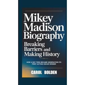 Bolden, Carol MIKEY MADISON BIOGRAPHY: Breaking Barriers and Making History How a Shy Teen Became Generation Z's First Acting Oscar Winner Bolden, Carol MIKEY MADISON BIOGRAPHY: Breaking Barriers and Making History How a Shy Teen Became Generation Z's First Acting Oscar Winner