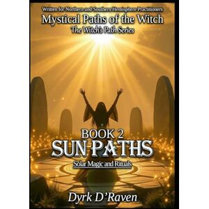D'Raven, Dyrk BOOK 2 : Sun Paths: Solar Magic and Rituals D'Raven, Dyrk BOOK 2 : Sun Paths: Solar Magic and Rituals