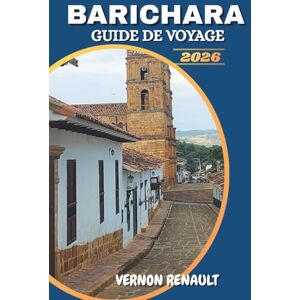 RENAULT, VERNON GUIDE DE VOYAGE BARICHARA 2026: Découvrez des trésors cachés, des points forts culturels, des sentiers pittoresques, des recommandations de ... conseils d'initiés pour un voyage inoubliable RENAULT, VERNON GUIDE DE VOYAGE BARICHARA 2026: Découvrez des trésors cachés, des points forts culturels, des sentiers pittoresques, des recommandations de ... conseils d'initiés pour un voyage inoubliable