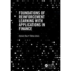Rao, Ashwin Foundations of Reinforcement Learning with Applications in Finance (Chapman & Hall/CRC Mathematics and Artificial Intelligence Series) Rao, Ashwin Foundations of Reinforcement Learning with Applications in Finance (Chapman & Hall/CRC Mathematics and Artificial Intelligence Series)