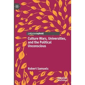 Samuels, Robert Culture Wars, Universities, and the Political Unconscious Samuels, Robert Culture Wars, Universities, and the Political Unconscious