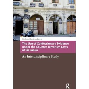 Chandrasekaram, Visakesa The Use of Confessionary Evidence under the Counter-Terrorism Laws of Sri Lanka: An Interdisciplinary Study (Religion and Society in Asia) Chandrasekaram, Visakesa The Use of Confessionary Evidence under the Counter-Terrorism Laws of Sri Lanka: An Interdisciplinary Study (Religion and Society in Asia)