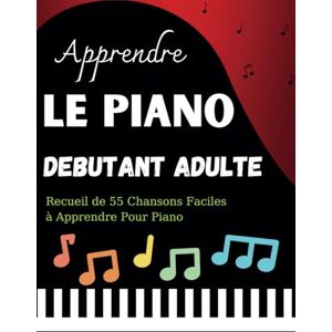 Stanizzi, Antonietta Apprendre Le Piano debutant Adulte: Recueil de 55 Chansons Faciles à Apprendre Pour Piano Stanizzi, Antonietta Apprendre Le Piano debutant Adulte: Recueil de 55 Chansons Faciles à Apprendre Pour Piano