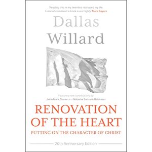 Willard, Dallas Renovation of the Heart (20th Anniversary Edition): Putting on the character of Christ Willard, Dallas Renovation of the Heart (20th Anniversary Edition): Putting on the character of Christ