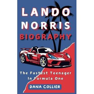 Collier, Dana LANDO NORRIS BIOGRAPHY: The Fastest Teenager In Formula One Collier, Dana LANDO NORRIS BIOGRAPHY: The Fastest Teenager In Formula One
