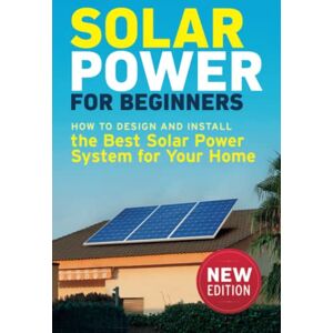 Holmes, Paul Solar Power for Beginners: How to Design and Install the Best Solar Power System for Your Home (DIY Solar Power) Holmes, Paul Solar Power for Beginners: How to Design and Install the Best Solar Power System for Your Home (DIY Solar Power)