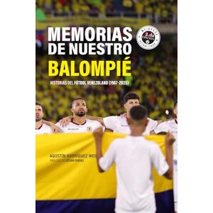 Rodríguez Weil, Agustín Memorias de nuestro balompié: Historias del fútbol venezolano (1967-2025) Rodríguez Weil, Agustín Memorias de nuestro balompié: Historias del fútbol venezolano (1967-2025)