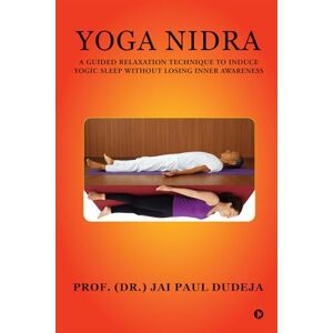 Prof. (Dr.) Jai Paul Dudeja Yoga Nidra: A Guided Relaxation Technique To Induce Yogic Sleep Without Losing Inner Awareness Prof. (Dr.) Jai Paul Dudeja Yoga Nidra: A Guided Relaxation Technique To Induce Yogic Sleep Without Losing Inner Awareness