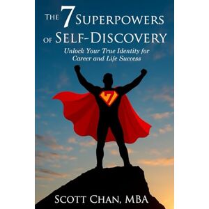 Scott The 7 Superpowers of Self-Discovery: Unlock Your True Identity for Career and Life Success Scott The 7 Superpowers of Self-Discovery: Unlock Your True Identity for Career and Life Success
