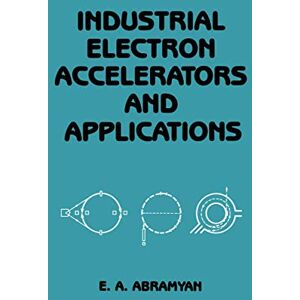 Abramyan, Evgeny A. Industrial Electron Accelerators and Applications Abramyan, Evgeny A. Industrial Electron Accelerators and Applications