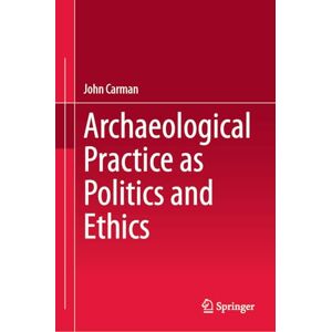 Carman, John Archaeological Practice as Politics and Ethics Carman, John Archaeological Practice as Politics and Ethics