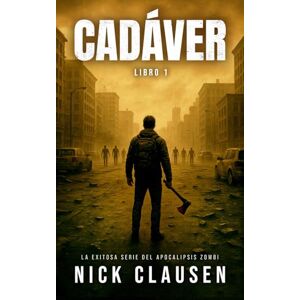 Clausen, Nick Cadáver 1: Un Thriller de Zombis Clausen, Nick Cadáver 1: Un Thriller de Zombis