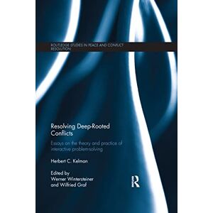 Kelman, Herbert C. Resolving Deep-Rooted Conflicts: Essays on the Theory and Practice of Interactive Problem-Solving (Routledge Studies in Peace and Conflict Resolution) Kelman, Herbert C. Resolving Deep-Rooted Conflicts: Essays on the Theory and Practice of Interactive Problem-Solving (Routledge Studies in Peace and Conflict Resolution)