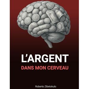 ZIBETOKULO, Roberto L'argent dans mon cerveau ZIBETOKULO, Roberto L'argent dans mon cerveau