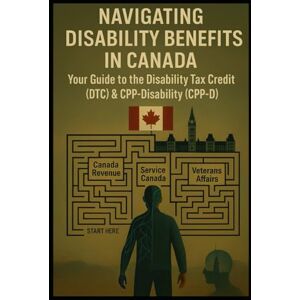 Bergeron, catherine Navigating Disability Benefits: Your Comprehensive Guide to the Disability Tax Credit (DTC) and Canadian Pension Plan Disability (CPP-D) Bergeron, catherine Navigating Disability Benefits: Your Comprehensive Guide to the Disability Tax Credit (DTC) and Canadian Pension Plan Disability (CPP-D)