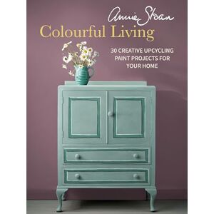 Sloan, Annie Annie Sloan Colourful Living: 30 creative upcycling paint projects for your home Sloan, Annie Annie Sloan Colourful Living: 30 creative upcycling paint projects for your home