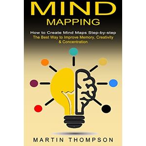 Thompson, Martin Mind Mapping: How to Create Mind Maps Step-by-step (The Best Way to Improve Memory, Creativity, Concentration & More) Thompson, Martin Mind Mapping: How to Create Mind Maps Step-by-step (The Best Way to Improve Memory, Creativity, Concentration & More)