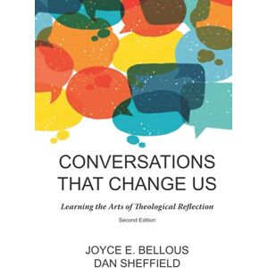 Bellous, Joyce E. Conversations That Change Us 2nd Edition: Learning the Arts of Theological Reflection Bellous, Joyce E. Conversations That Change Us 2nd Edition: Learning the Arts of Theological Reflection