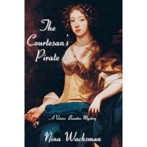 Wachsman, Nina The Courtesan's Pirate: A Venice Beauties Mystery: 3 Wachsman, Nina The Courtesan's Pirate: A Venice Beauties Mystery: 3