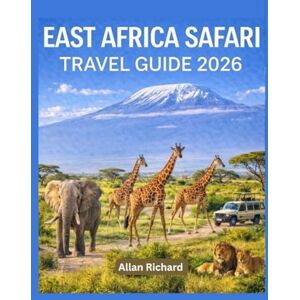 Richard, Allan EAST AFRICA SAFARI TRAVEL GUIDE 2026: Plan the Perfect Safari in Kenya, Tanzania, Uganda & Rwanda — Wildlife, Itineraries, Costs, and Insider Tips for ... Travelers (UPDATED TRAVEL COMPANION) Richard, Allan EAST AFRICA SAFARI TRAVEL GUIDE 2026: Plan the Perfect Safari in Kenya, Tanzania, Uganda & Rwanda — Wildlife, Itineraries, Costs, and Insider Tips for ... Travelers (UPDATED TRAVEL COMPANION)