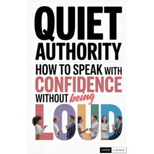 E-Books, Avon Quiet Authority How to Speak with Confidence Without Being Loud E-Books, Avon Quiet Authority How to Speak with Confidence Without Being Loud