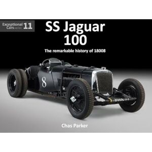 Chas Parker Jaguar SS100: The Remarkable Story of 18008 Exceptional Cars Series no.11: The Remarkable Story of 18008 ('Old No. 8) Chas Parker Jaguar SS100: The Remarkable Story of 18008 Exceptional Cars Series no.11: The Remarkable Story of 18008 ('Old No. 8)