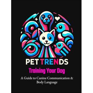 Church, Dr Stephen Training Your Dog A Guide to Canine Communication & Body Language: Dog Training for Beginners How to Train Your Dog with Positive Reinforcement & Decode Dog Body Language Church, Dr Stephen Training Your Dog A Guide to Canine Communication & Body Language: Dog Training for Beginners How to Train Your Dog with Positive Reinforcement & Decode Dog Body Language