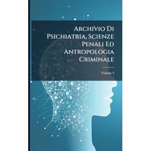 Anonymous Archivio Di Psichiatria, Scienze Penali Ed Antropologia Criminale Anonymous Archivio Di Psichiatria, Scienze Penali Ed Antropologia Criminale