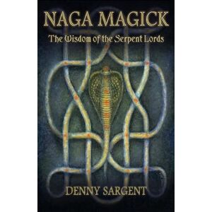 Sargent, Denny Naga Magick: The Wisdom of the Serpent Lords Sargent, Denny Naga Magick: The Wisdom of the Serpent Lords