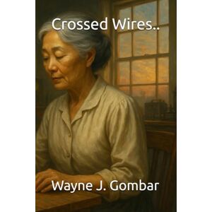 Gombar, Wayne Joseph Crossed Wires": Love in the Margins of Time (Book 5) Gombar, Wayne Joseph Crossed Wires": Love in the Margins of Time (Book 5)