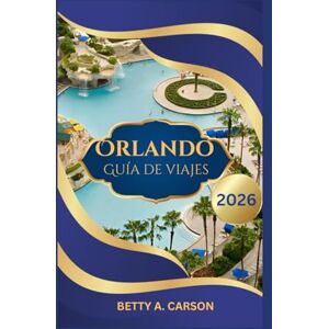 Carson, Betty A. Orlando Guía de viajes 2026 Carson, Betty A. Orlando Guía de viajes 2026