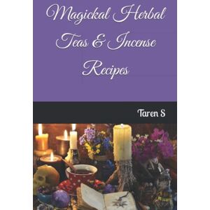 S, Taren Magickal Herbal Teas & Incense Recipes S, Taren Magickal Herbal Teas & Incense Recipes