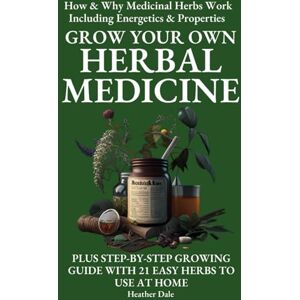 Dale, Heather Grow Your Own Herbal Medicine: How and why medicinal herbs work and how to use them. Growing guide for 21 ideal herbs to begin your magical healing ... Collection: History, Growth, and Health) Dale, Heather Grow Your Own Herbal Medicine: How and why medicinal herbs work and how to use them. Growing guide for 21 ideal herbs to begin your magical healing ... Collection: History, Growth, and Health)