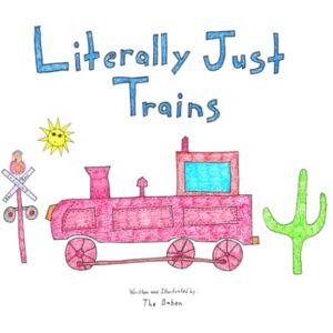 Baben, The Literally Just Trains: The title says it all. If your toddler loves trains, then they will love this book. (Things That Go) Baben, The Literally Just Trains: The title says it all. If your toddler loves trains, then they will love this book. (Things That Go)