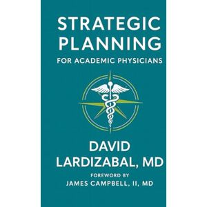 Lardizabal, David Strategic Planning For Academic Physicians Lardizabal, David Strategic Planning For Academic Physicians