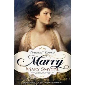 Smythe, Mary Prevailed Upon to Marry: A Variation of Jane Austen's Pride and Prejudice (In Love with Mr Darcy Series) Smythe, Mary Prevailed Upon to Marry: A Variation of Jane Austen's Pride and Prejudice (In Love with Mr Darcy Series)