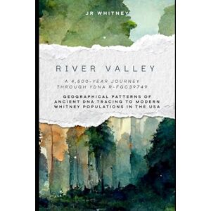 Whitney, JR River Valley: Geographical Patterns of Ancient DNA Tracing to Modern Whitney Populations in the USA Whitney, JR River Valley: Geographical Patterns of Ancient DNA Tracing to Modern Whitney Populations in the USA