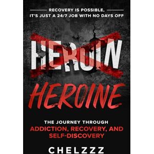 Chelzzz HEROIN HEROINE: The Journey Through Addiction, Recovery, and Self-Discovery Chelzzz HEROIN HEROINE: The Journey Through Addiction, Recovery, and Self-Discovery