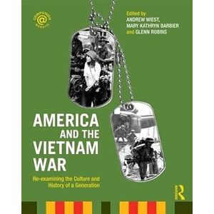 America and the Vietnam War: Re-examining the Culture and History of a Generation America and the Vietnam War: Re-examining the Culture and History of a Generation