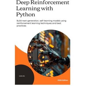 Ara, Husn Deep Reinforcement Learning with Python: Build next-generation, self-learning models using reinforcement learning techniques and best practices Ara, Husn Deep Reinforcement Learning with Python: Build next-generation, self-learning models using reinforcement learning techniques and best practices
