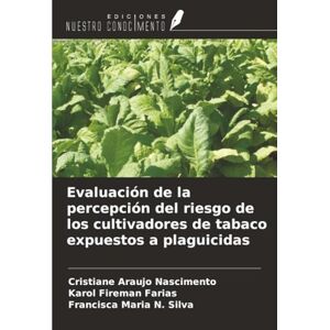 Nascimento, Cristiane Araujo Evaluación de la percepción del riesgo de los cultivadores de tabaco expuestos a plaguicidas Nascimento, Cristiane Araujo Evaluación de la percepción del riesgo de los cultivadores de tabaco expuestos a plaguicidas