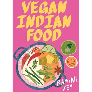 Dey, Ragini Vegan Indian Food: Over 80 Plant-Based Recipes for Every Occasion (Global Vegan) Dey, Ragini Vegan Indian Food: Over 80 Plant-Based Recipes for Every Occasion (Global Vegan)